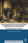 The Origins of the Consumer Revolution in England: From Brass Pots to Clocks (Themes in Medieval and Early Modern History) (en Inglés)