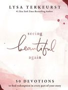 Seeing Beautiful Again: 50 Devotions to Find Redemption in Every Part of Your Story (en Inglés)