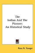 the indian and the pioneer: an historical study (en Inglés)