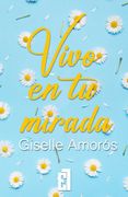 Vivo en tu mirada (Bilogía Llámalo amor, vol. 2)