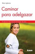Caminar Para Adelgazar 2° Ed: El Ejercicio Más Natural Para Bajar de Peso
