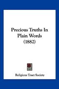 precious truths in plain words (1882) (en Inglés)