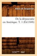 de la Démocratie En Amérique. T. 1 (Éd.1848) (en Francés)