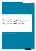 The Rise, Fall and Liquidation of Africa's Pioneer Carriers. Nigerian National Shipping Line and Black Star Line