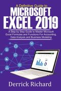 A Definitive Guide to Microsoft Excel 2019: A Step by Step Guide to Master Microsoft Excel Formulas and Functions for Accounting, Data Analysis and Bu (en Inglés)