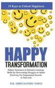 Happy Transformation: Induce Awareness to Enhance Learning Skills by Overcoming Struggles to Infuse Positivity For Exponential Growth in You (en Inglés)