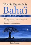 What In The World Is Baha'i Do You Really Need To Know: Adj. Of or relating to a religion emphasizing the spiritual unity of all mankind. N. A teacher (en Inglés)