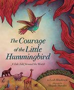 The Courage of the Little Hummingbird: A Tale Told Around the World (en Inglés)