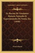 Fr. Baconi De Verulamio Historia Naturalis Et Experimentalis De Ventis, Etc. (1648) (en Latin)