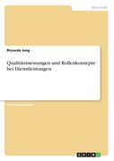 Qualitätsmessungen und Rollenkonzepte bei Dienstleistungen (en Alemán)