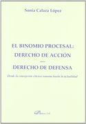 El Binomio Procesal: Derecho de Accion. Derecho de Defensa Desde la Concepcion Clasica Romana Hasta la Actualidad