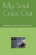 My Soul Cries Out: Reflections on Faith During Difficult Times (en Inglés)