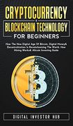 Cryptocurrency & Blockchain Technology for Beginners: How the new Digital age of Bitcoin, Digital Money & Decentralization is Revolutionizing the World, how Mining Works & Altcoin Investing Guide (en Inglés)