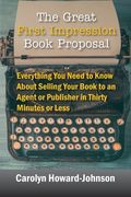 The Great First Impression Book Proposal: Everything You Need to Know About Selling Your Book to an Agent or Publisher in Thirty Minutes or Less (en Inglés)