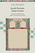 Jewish Portraits, Indian Frames: Women'S Narratives From a Diaspora of Hope (en Inglés)