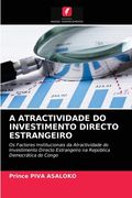 A Atractividade do Investimento Directo Estrangeiro: Os Factores Institucionais da Atractividade do Investimento Directo Estrangeiro na República Democrática do Congo (en Portugués)