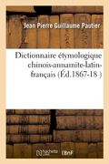 Dictionnaire Etymologique Chinois-Annamite-Latin-Francais (Langues) (French Edition)