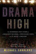 Drama High: The Incredible True Story of a Brilliant Teacher, a Struggling Town, and the Magic of Theater (en Inglés)