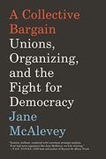 A Collective Bargain: Unions, Organizing, and the Fight for Democracy (en Inglés)