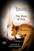 Notre Dame: The Rose of Fire