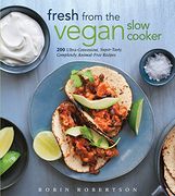 Fresh From the Vegan Slow Cooker: 200 Ultra-Convenient, Super-Tasty, Completely Animal-Free Recipes (en Inglés)
