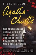The Science of Agatha Christie: The Truth Behind Hercule Poirot, Miss Marple, and More Iconic Characters From the Queen of Crime (en Inglés)