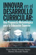 Innovar en el Desarrollo Curricular: Una Propuesta Metodológica Para la Educación Superior (in Spanish)