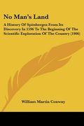 no man's land: a history of spitsbergen from its discovery in 1596 to the beginning of the scientific exploration of the country (190 (en Inglés)