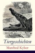 Tiergeschichten: Märchen und Fabeln: Das patentierte Krokodil + Jakob Krakel-Kakel + Onkel Nuckel + Die Haselmaushochzeit + Stumme Bitt (en Alemán)