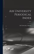 Air University Periodical Index; 1971 (en Inglés)