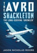 The Avro Shackleton: The Long-Serving 'Growler' (en Inglés)