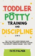 Toddler Potty Training & Discipline (2 in 1): The 7 Day Dirty Diaper Freedom Guide. The Stress Free Parenting Strategies To Raise The Happiest Toddler (en Inglés)