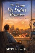 The Time we Didn't Promise a Story of Love, Loss, and the Moments Between (en Inglés)