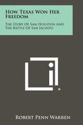 how texas won her freedom: the story of sam houston and the battle of san jacinto (en Inglés)