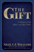 The Gift: A Memoir of Life Before, and After Stroke