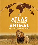 Atlas del Mundo Animal: La Vida Salvaje en Mapas (Where on Earth? )