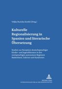 Kulturelle Regionalisierung in Spanien und Literarische Uebersetzung: Studien zur Rezeption Deutschsprachiger Kinder- und Jugendliteratur in den Zweis(Peter Lang)