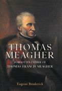 Thomas Meagher: Forgotten Father of Thomas Francis Meagher (en Inglés)