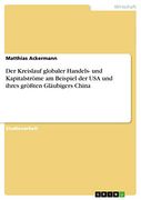 Der Kreislauf Globaler Handels- und Kapitalströme am Beispiel der usa und Ihres Größten Gläubigers China (en Alemán)