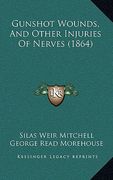 gunshot wounds, and other injuries of nerves (1864) (en Inglés)