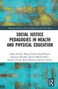 Social Justice Pedagogies in Health and Physical Education (Routledge Studies in Physical Education and Youth Sport) 