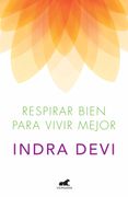 Respirar bien para vivir mejor - Indra Devi - VERGARA