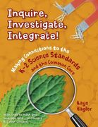 Inquire, Investigate, Integrate!: Making Connections to the K-2 Science Standards and the Common Core (en Inglés)