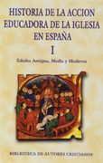 historia de la acción educadora de la iglesia en españa. i: edades antigua, media y moderna