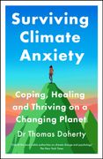 Surviving Climate Anxiety. Coping, Healing and Thriving on a Changing Planet