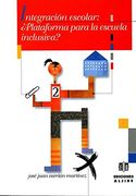 Integración escolar: ¿Plataforma para la escuela inclusiva?