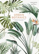 Urban Botanics: An Indoor Plant Guide for Modern Gardeners (en Inglés)