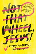 Not That Wheel, Jesus! Stories From a Faith That Went Off-Road in the Best (And Worst) Possible Ways (en Inglés)