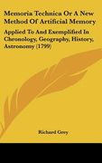 memoria technica or a new method of artificial memory: applied to and exemplified in chronology, geography, history, astronomy (1799) (en Inglés)