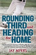 Rounding Third and Heading for Home: The Emotional Journey of Selling my Business and the Lessons Learned Along the way (en Inglés)